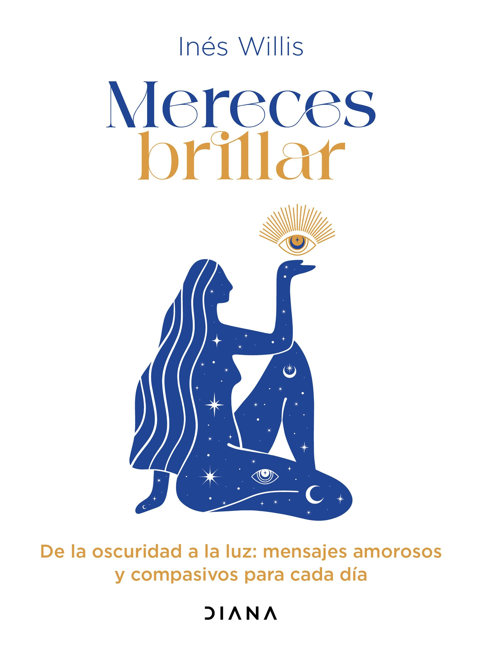 Book cover image for Mereces brillar: De la oscuridad a la luz, mensajes amorosos y compasivos para cada día / You Deserve to Shine: Loving and Compassionate Messages for Every Day ISBN: 9786073930314